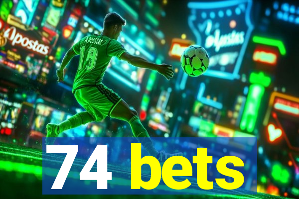 74 bets